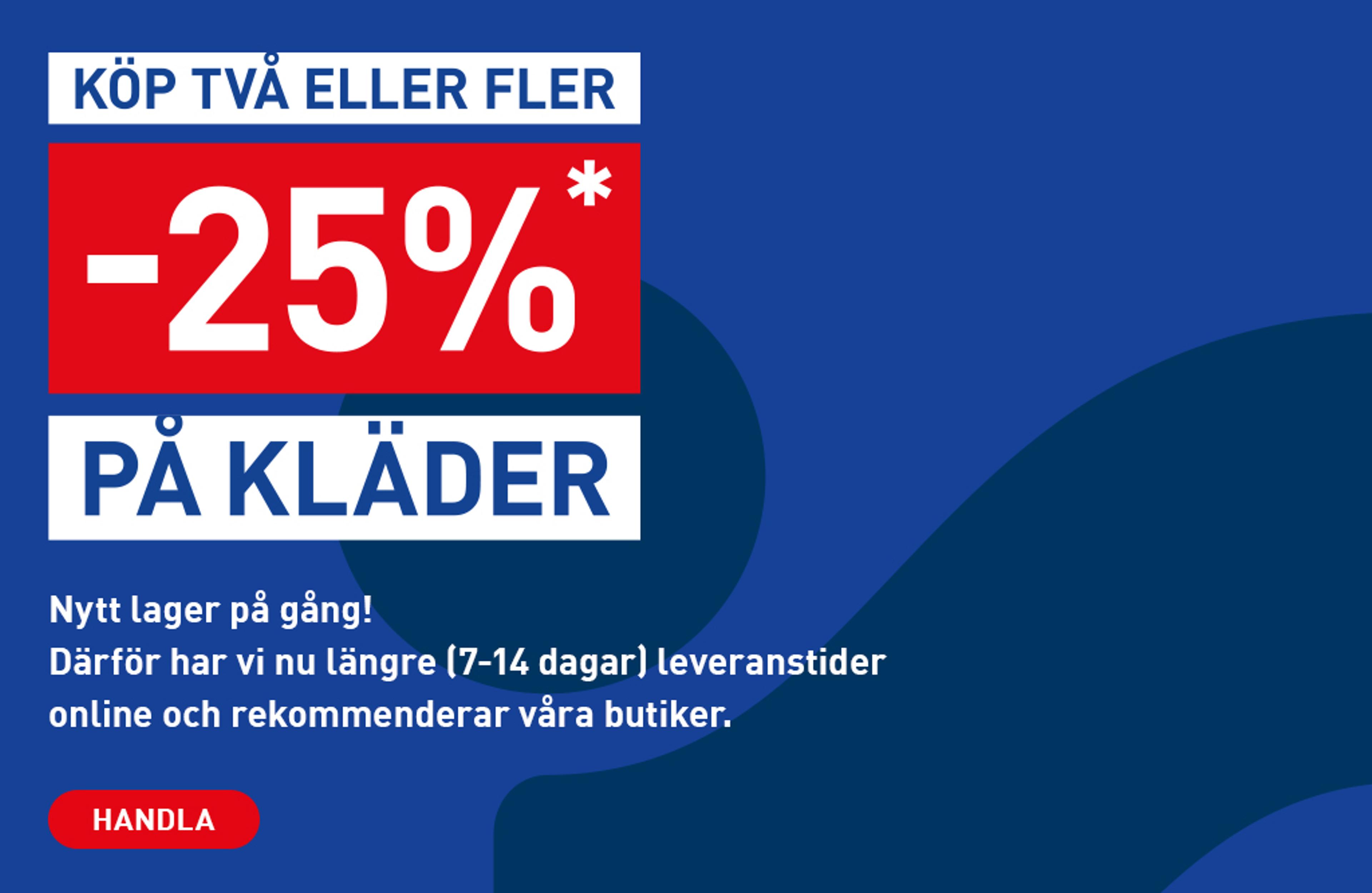 25% off clothes when buying two or more. Longer online delivery (7-14 days), stores recommended.