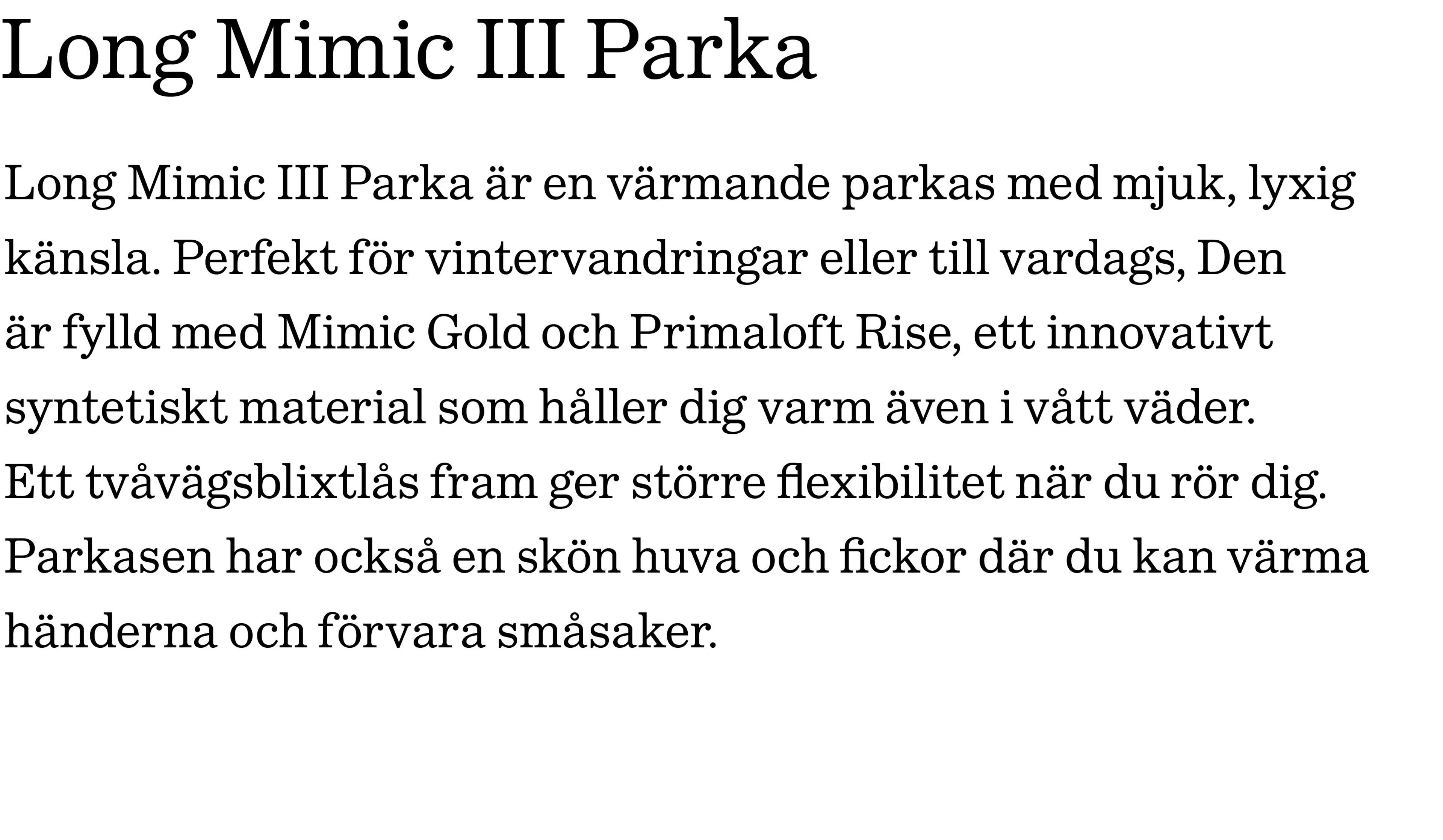 a long mimic iii parka is a warm parka with mjuk , lyxig känsla .