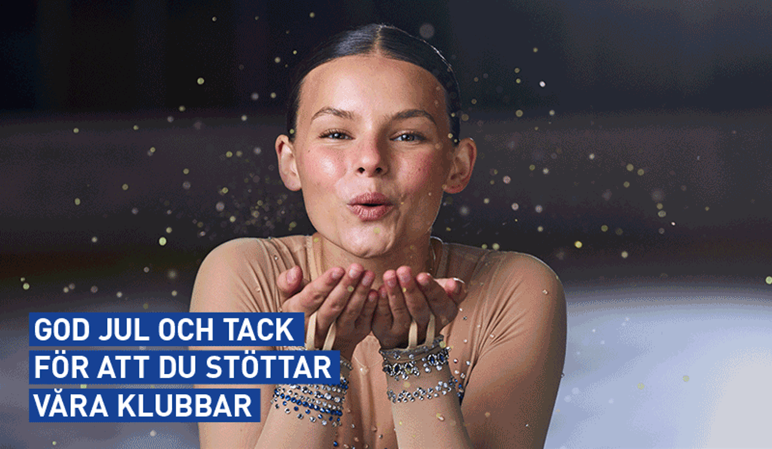 A figure skater blows glitter from her hands. Text: "GOD JUL OCH TACK FÖR ATT DU STÖTTAR VÅRA KLUBBAR" (Merry Christmas and thank you for supporting our clubs).