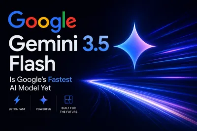 Gemini 3.5 Flash Is Google’s Fastest AI Model Yet 