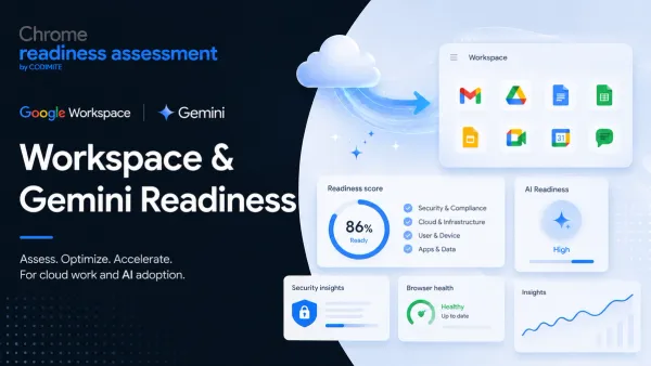 Chrome Readiness Assessment Brings Google Workspace and Gemini Migration Insights Into Focus