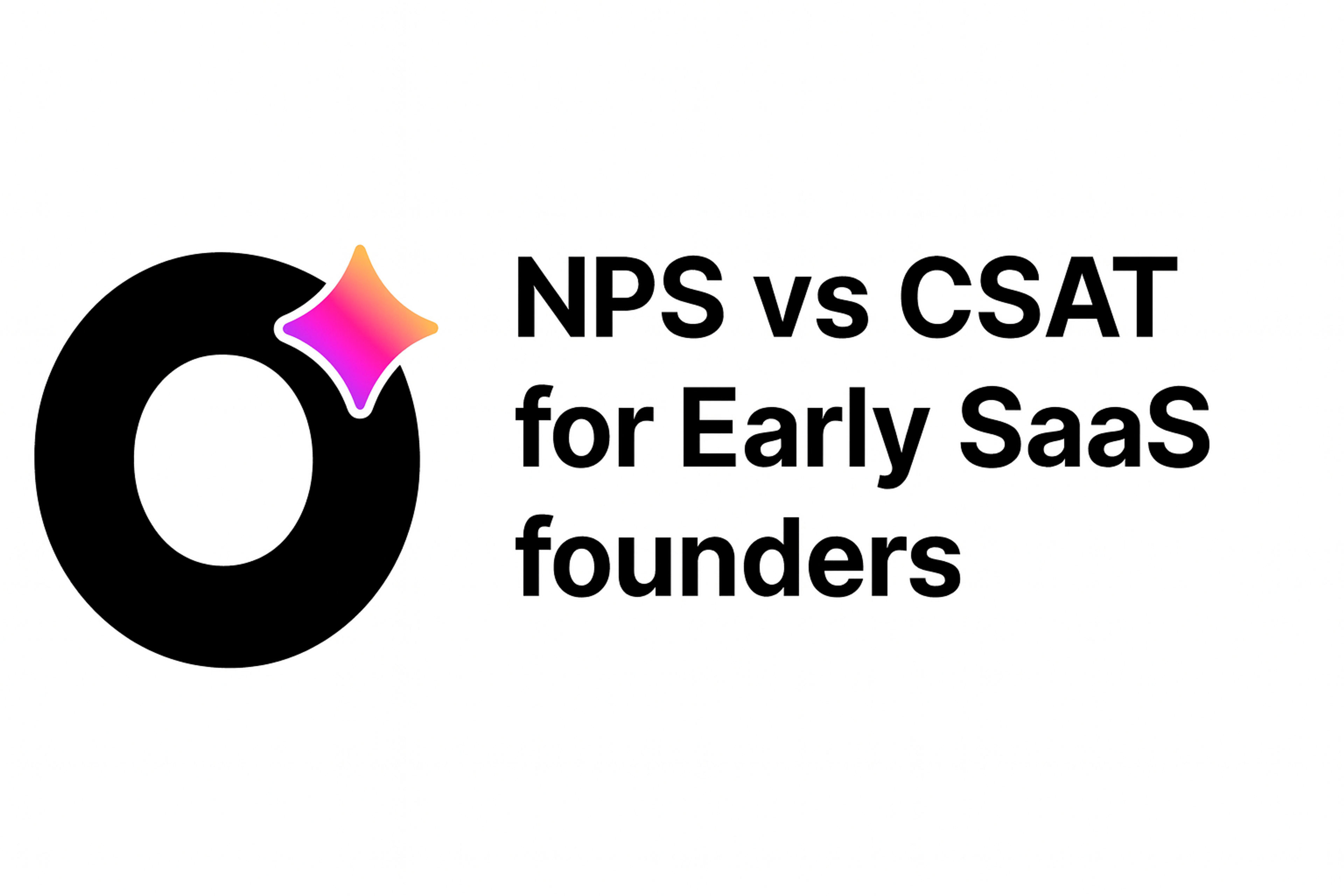 NPS vs CSAT for Early SaaS: When to Use Each (With Examples)