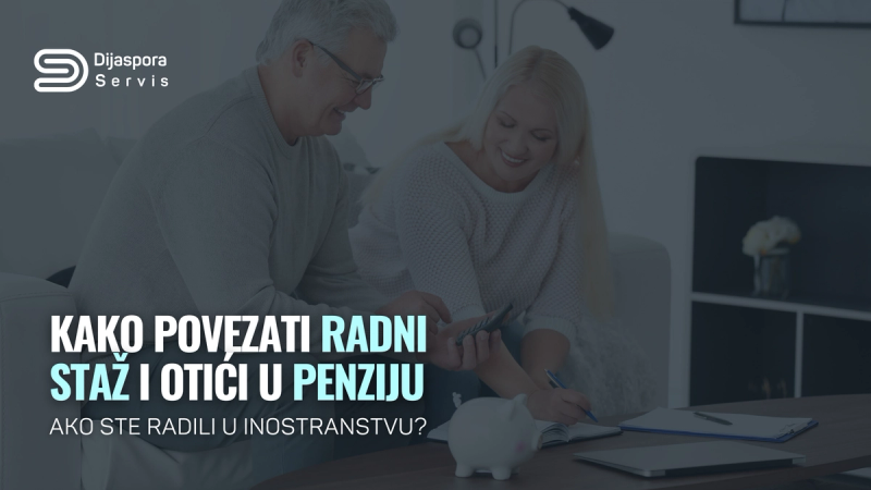 Kako povezati radni staž i otići u penziju ako ste radili u inostranstvu?