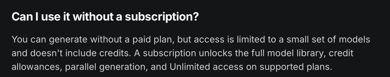 Higgsfield help center answer: you can generate without a paid plan, but access is limited to a small set of models and doesn't include credits