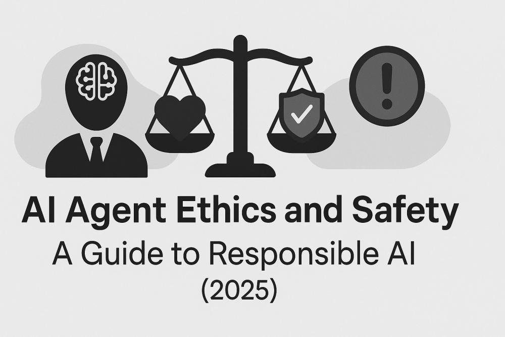AI Agent Ethics and Safety: A Guide to Responsible AI