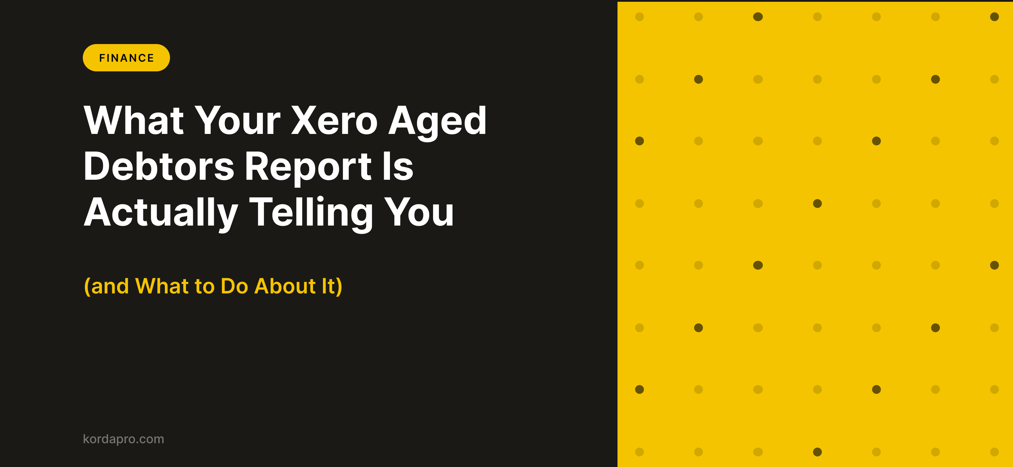 Dark banner tagged Finance, headed “What Your Xero Aged Debtors Report Is Actually Telling You (and What to Do About It)”.