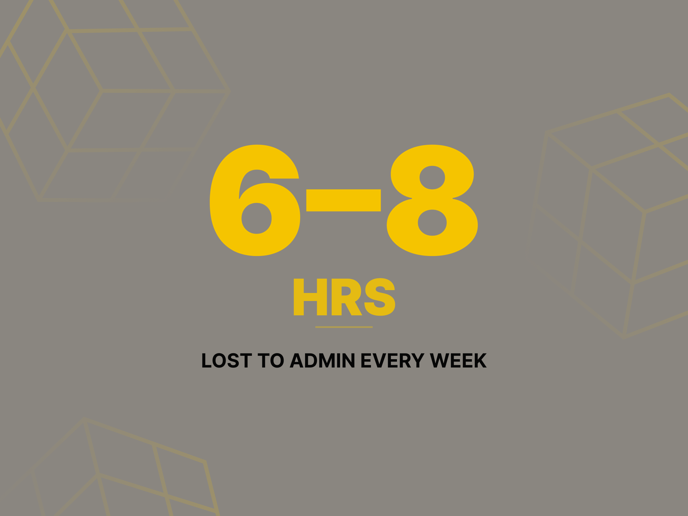 Grey panel with the figure 6–8 hrs in yellow, captioned “Lost to admin every week”.