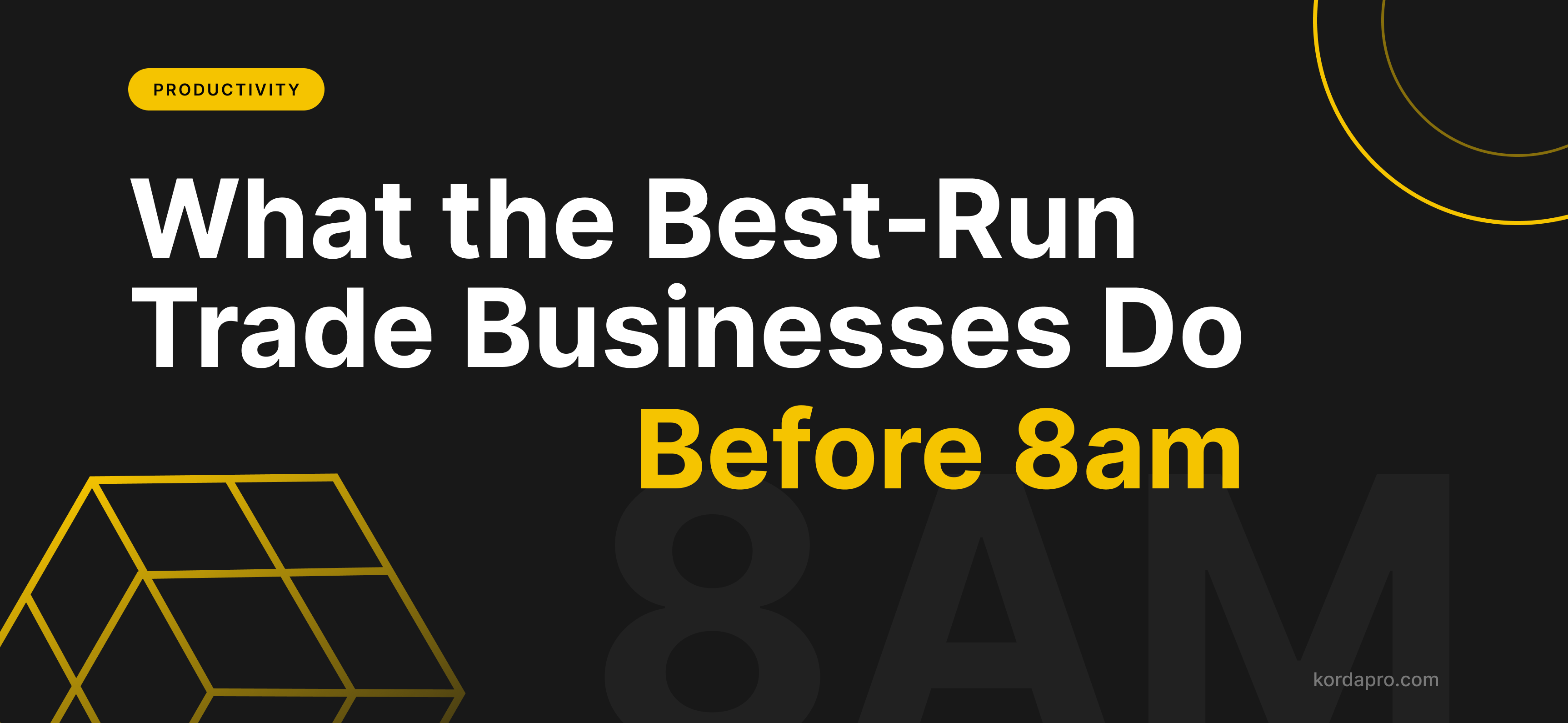 Dark banner tagged Productivity, headed “What the Best-Run Trade Businesses Do Before 8am”, with 8AM set large behind the words.