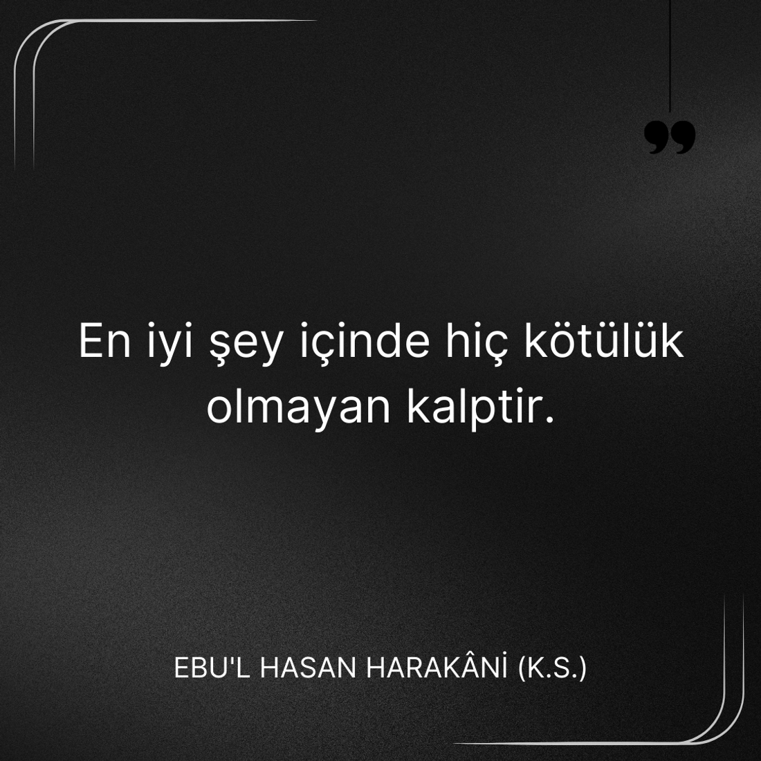 En iyi şey içinde hiç kötülük olmayan kalptir. Ebû’l-Hasan Harakānî Sözleri alıntı.
