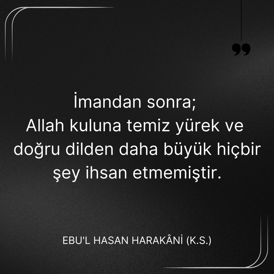 İmandan sonra; Allah kuluna temiz yürek ve doğru dilden Ebû’l-Hasan Harakānî Sözleri alıntı.