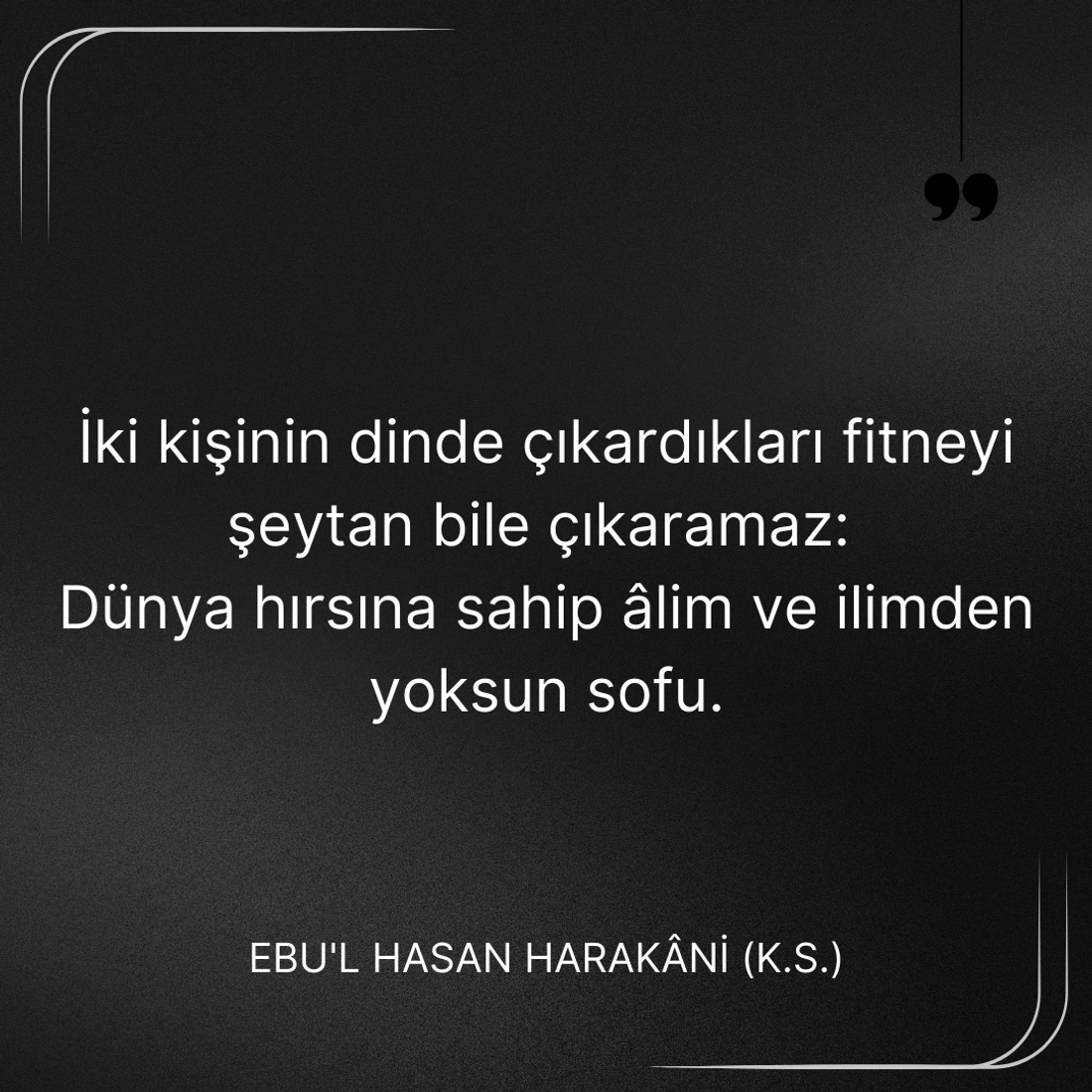 Ebû’l-Hasan Harakānî Sözleri: İki kişinin dinde çıkardıkları fitneyi şeytan bile çıkaramaz.