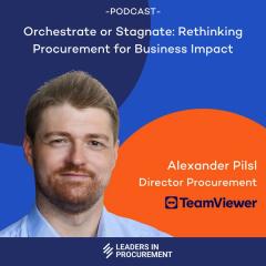 Ep. 14 - Orchestrate or Stagnate: Rethinking Procurement for Business Impact - with Alexander Pilsl