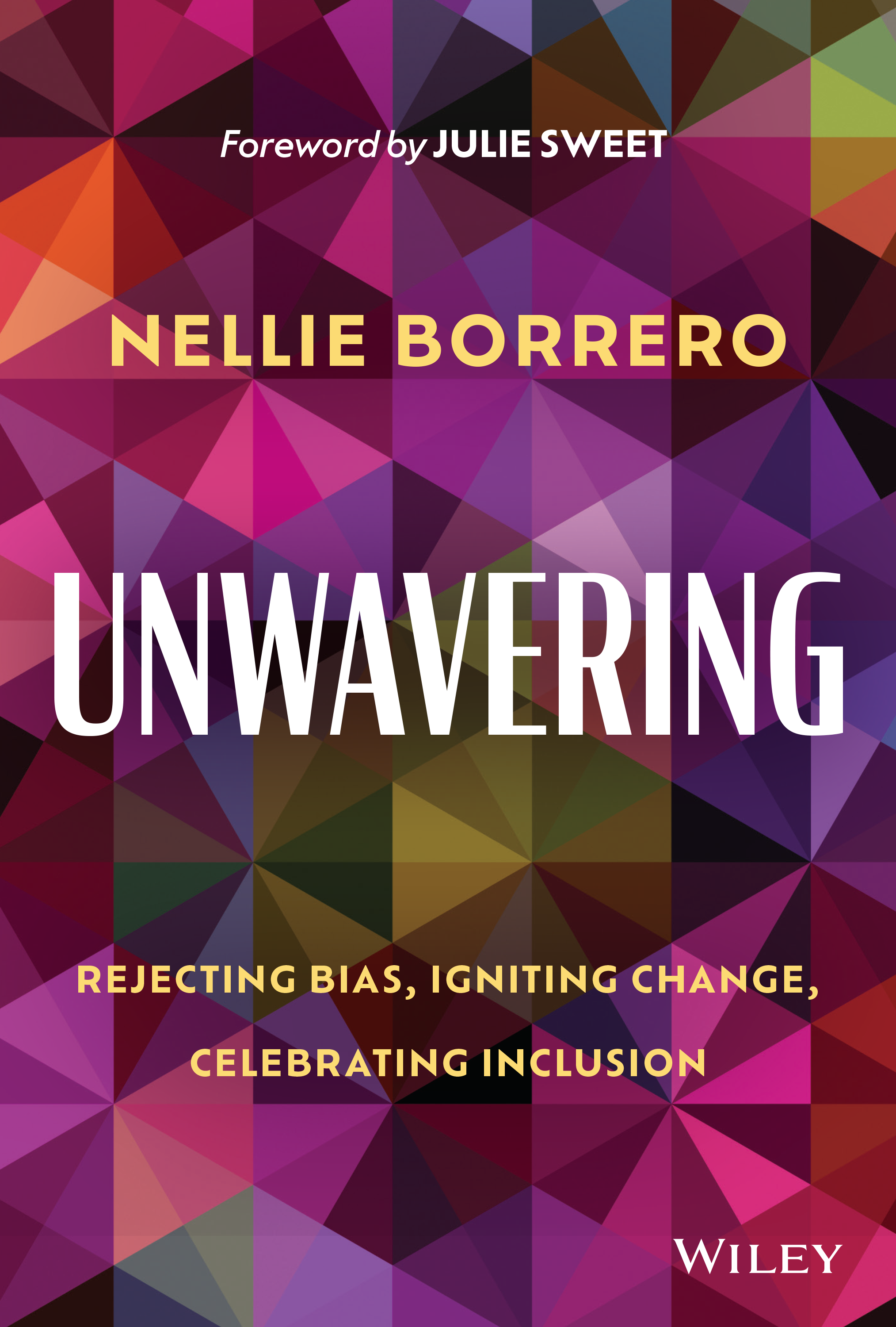 Unwavering: Rejecting Bias, Igniting Change, Celebrating Inclusion by Nellie Borrero