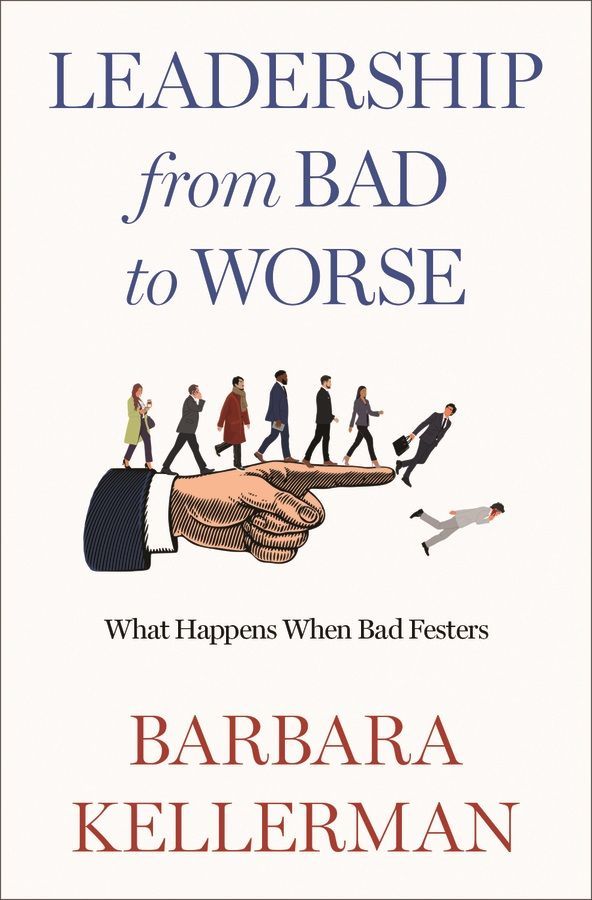 Leadership from bad to Worse by Barbara Kellerman