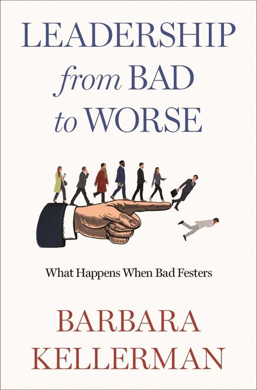 Leadership from bad to Worse by Barbara Kellerman