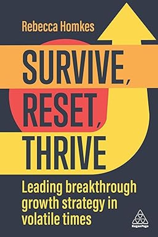 Survive, Reset, Thrive: Leading Breakthrough Growth Strategy in Volatile Times by Rebecca Homkes