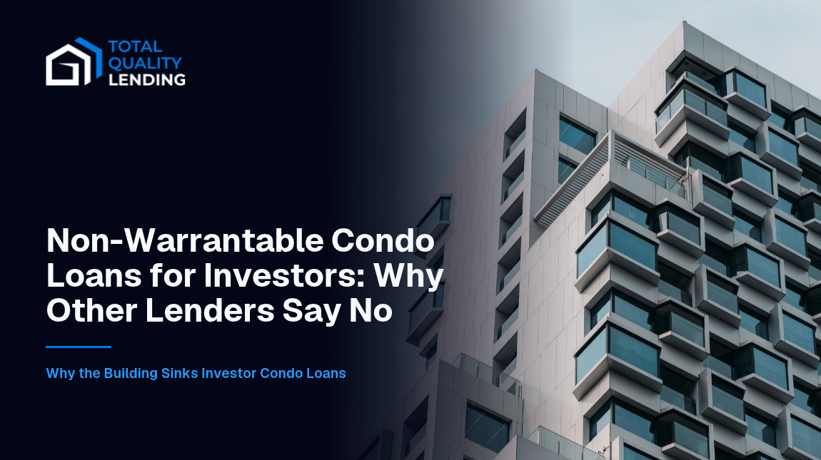 Non-warrantable condo loans, why other lenders say no and how Total Quality Lending funds the unit.