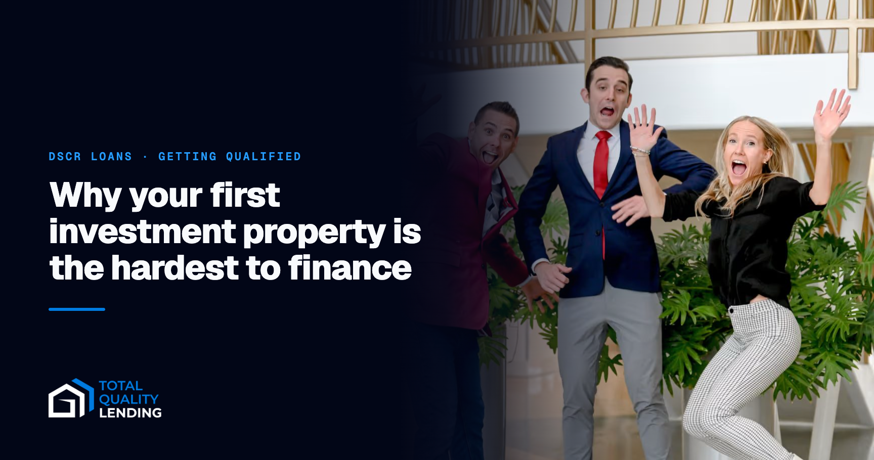 The Total Quality Lending team — why your first investment property is the hardest to finance