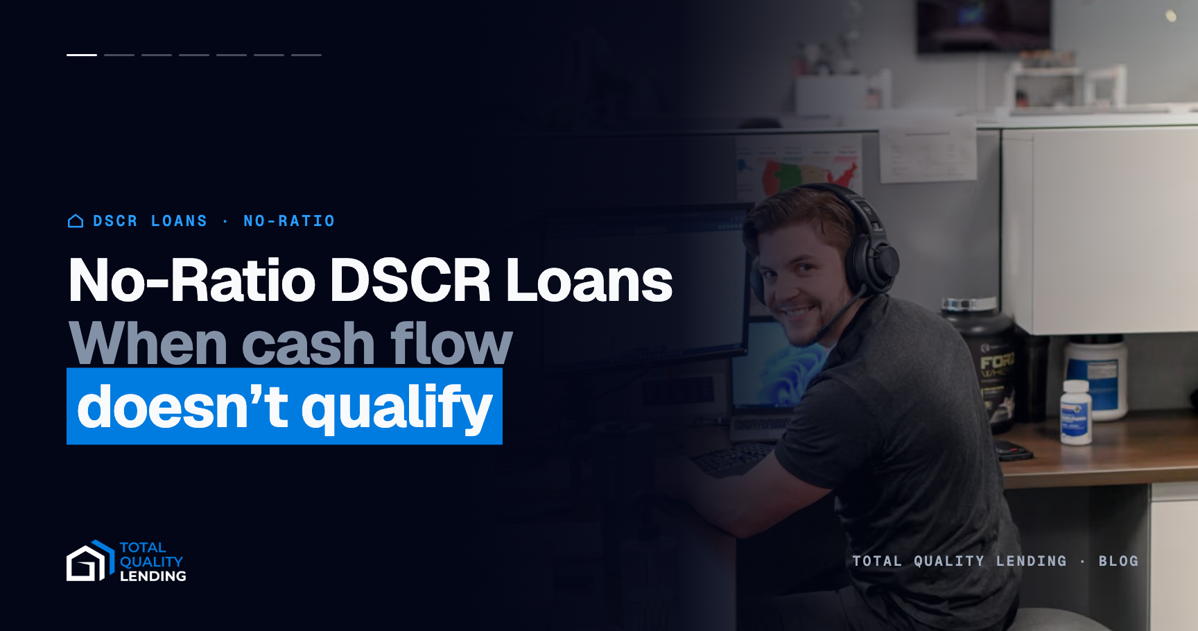 Total Quality Lending loan officer at his desk — no-ratio DSCR loans, when cash flow doesn't qualify