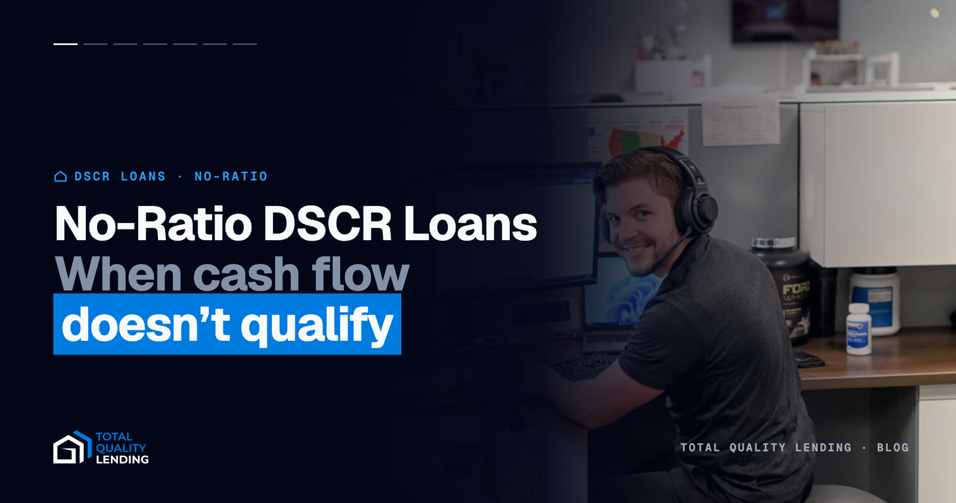 Total Quality Lending loan officer at his desk — no-ratio DSCR loans, when cash flow doesn't qualify
