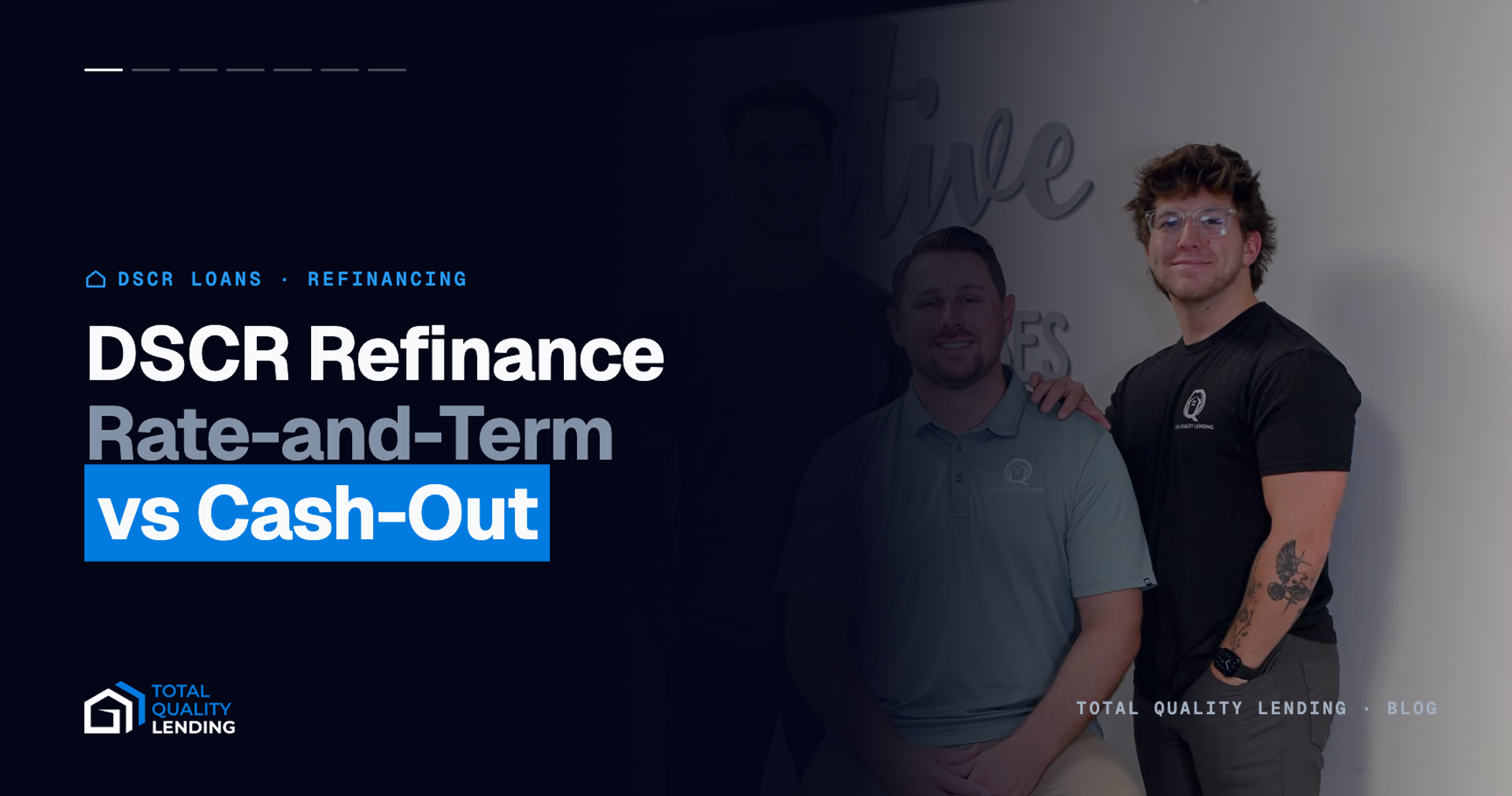 Two Total Quality Lending team members in the office — DSCR refinance, rate-and-term vs cash-out