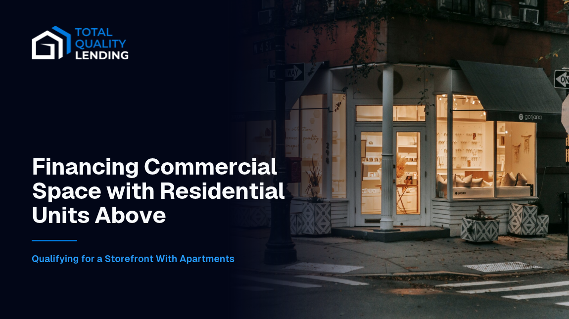 Mixed-use property loans for a storefront with apartments above, qualified on the building’s rent by Total Quality Lending.
