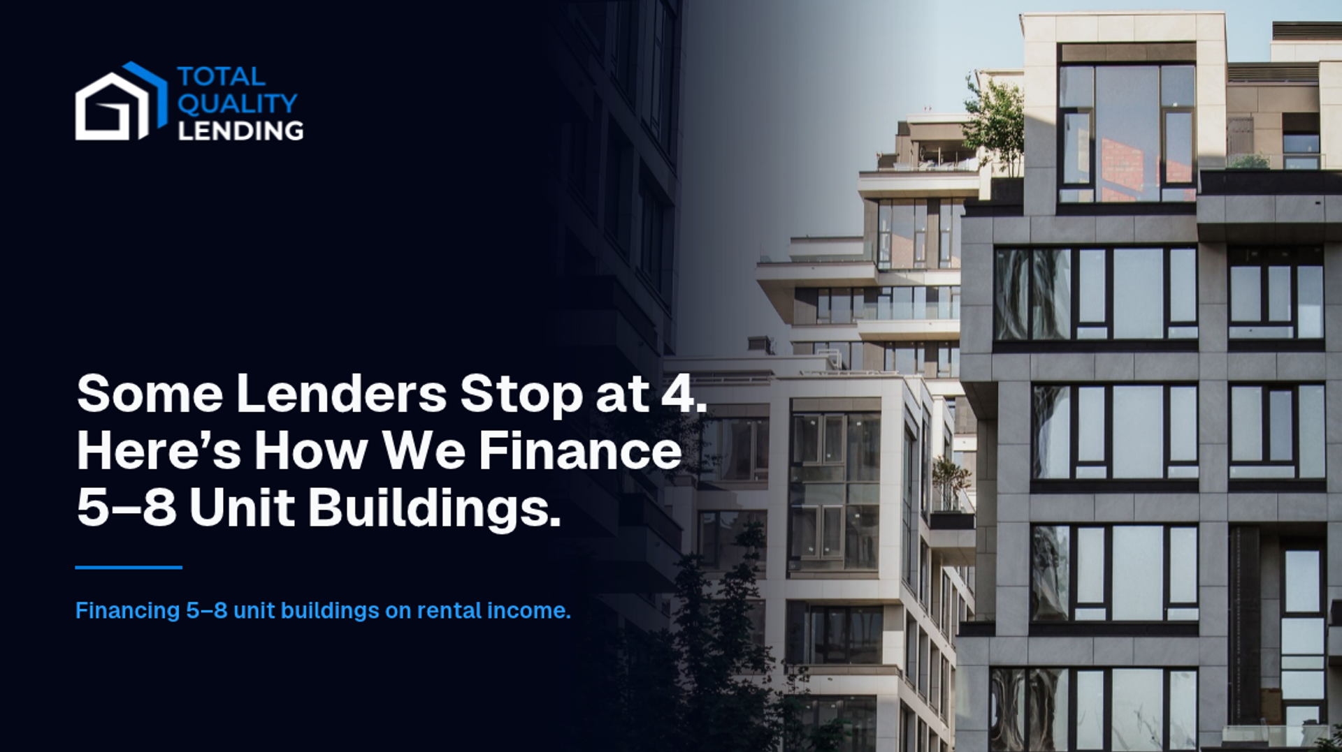 Some lenders stop at 4 units. How Total Quality Lending finances 5–8 unit buildings on the building’s rent.