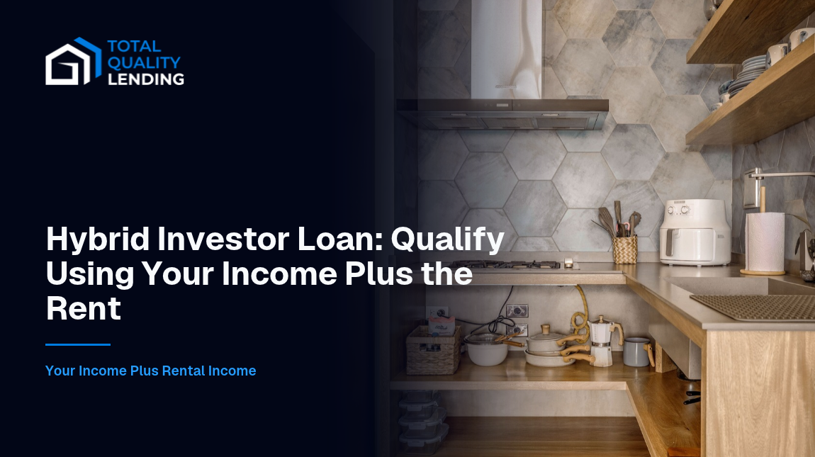 Hybrid Investor Loan from Total Quality Lending, qualifying on your personal income plus the property’s projected rent.