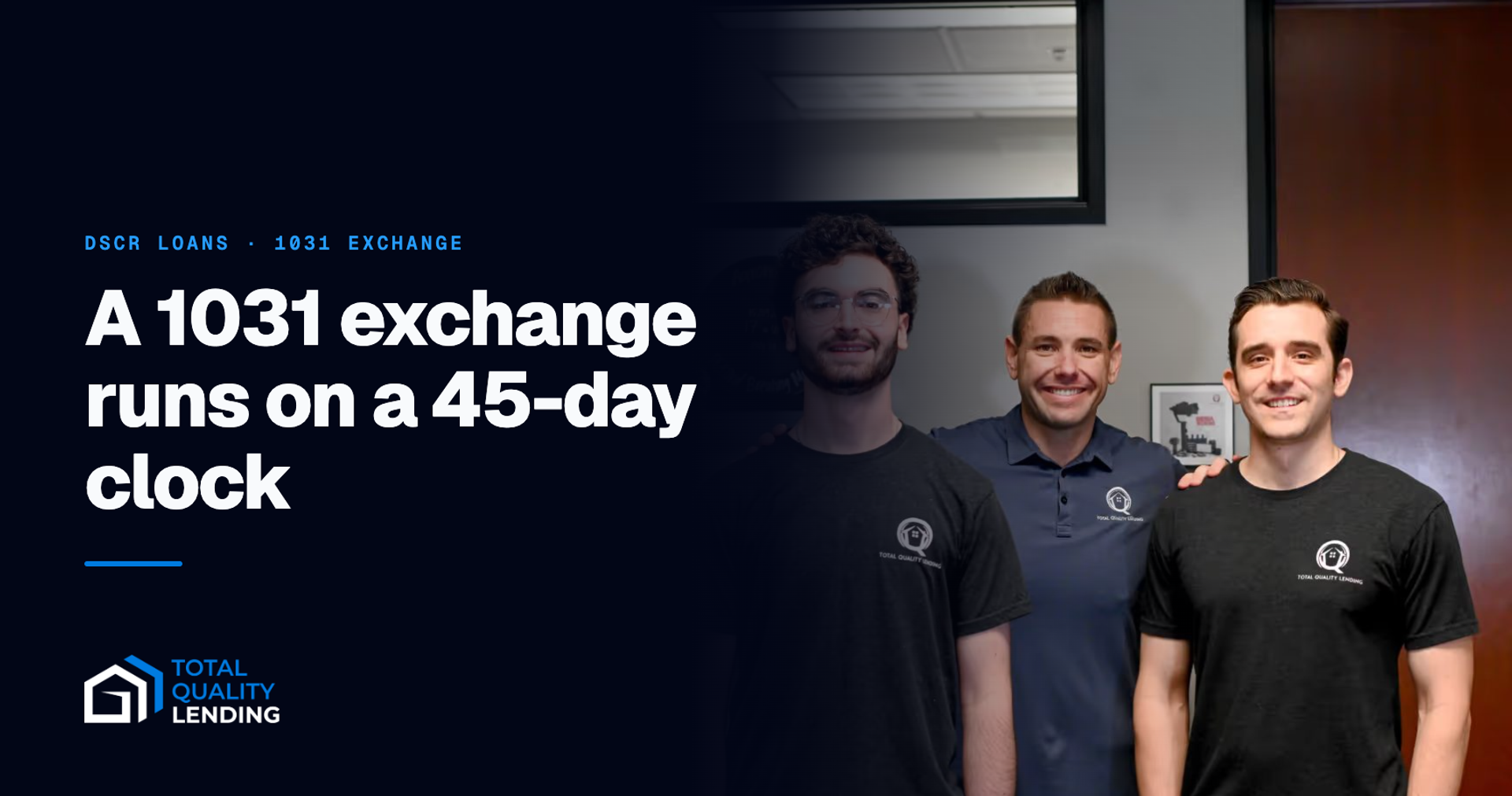 The Total Quality Lending team — a 1031 exchange runs on a 45-day clock