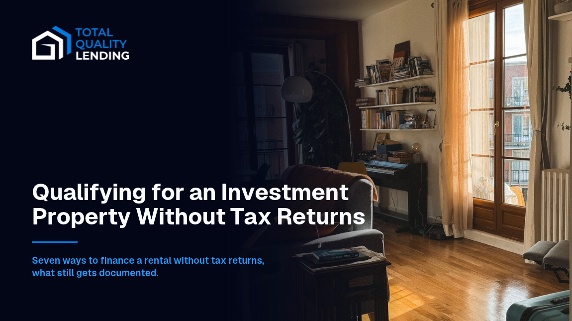 Investment property loans without tax returns: seven ways business owners qualify, and what still gets documented.