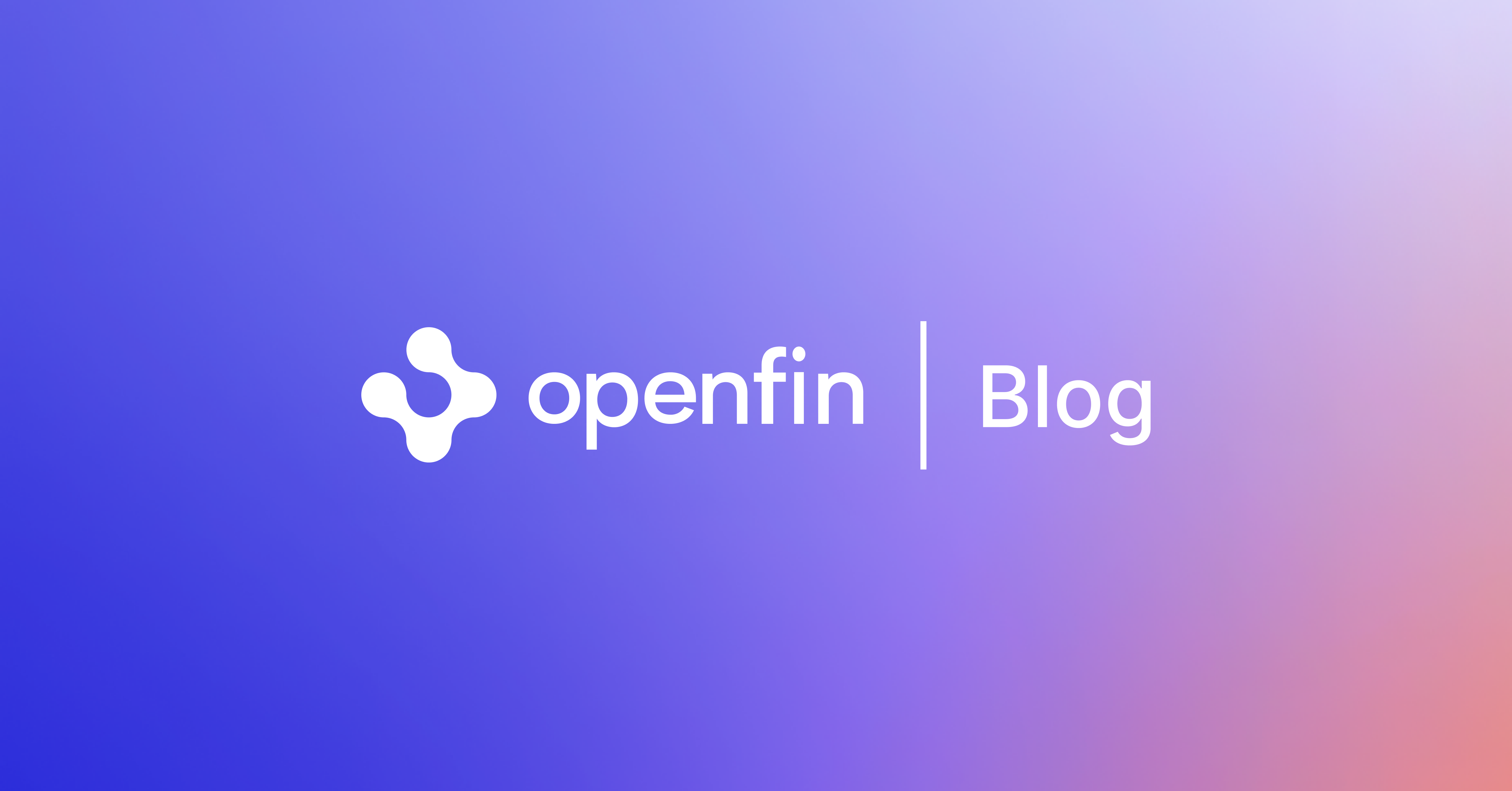Automated Integration Testing Of Your Openfin App Automated Integration Testing Of Your Openfin App