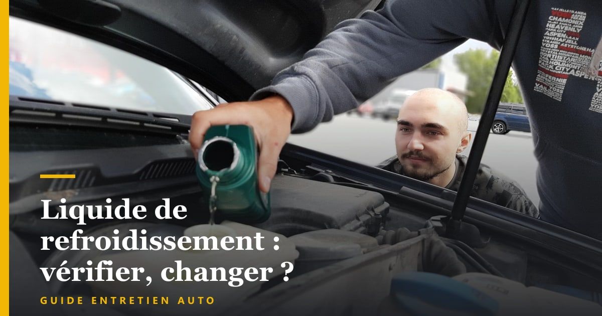 Liquide de refroidissement : vérifier le niveau, changer ?