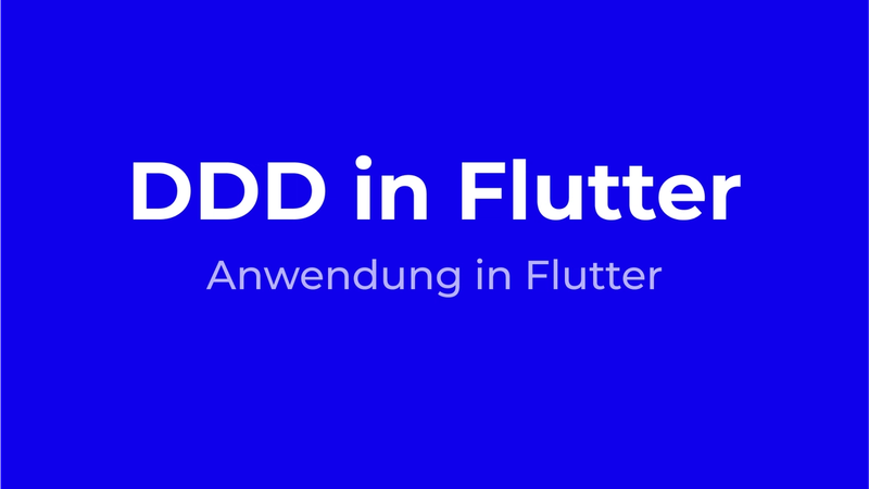 Domain-Driven Design in Flutter – Teil 2