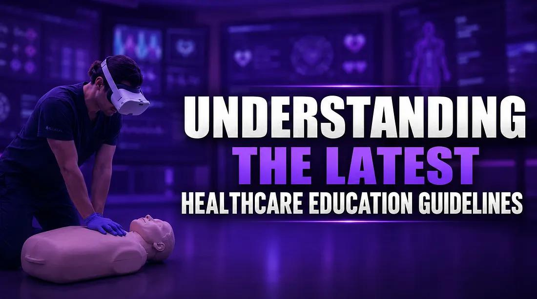 Understanding the Latest Healthcare Education Guidelines on Virtual Reality, Augmented Reality, and Simulation