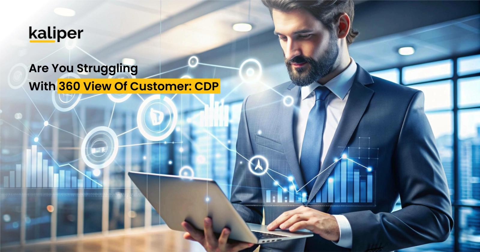 Blog header graphic titled "Are You Struggling With 360 View Of Customer: CDP," showing a bearded man in a suit using a laptop overlaid with glowing network nodes, icons, and bar charts.