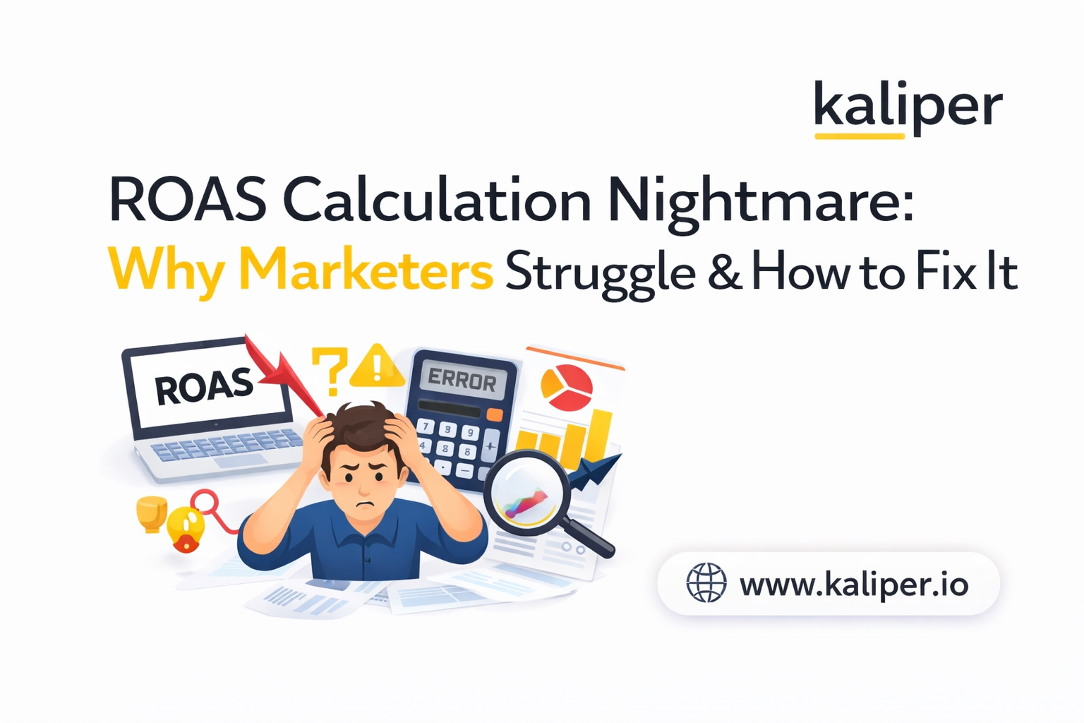 Illustration titled "ROAS Calculation Nightmare: Why Marketers Struggle & How to Fix It," showing a stressed cartoon figure holding his head between a laptop displaying a falling ROAS chart and a calculator showing an error message.