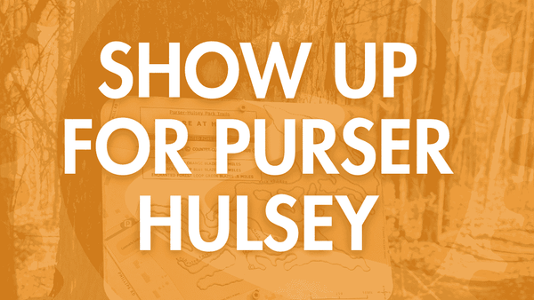 Show up for Purser Hulsey