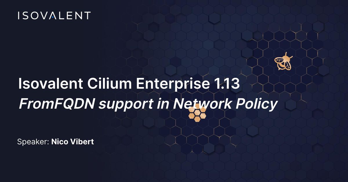 FromFQDN Support in Cilium Network Policy with Isovalent Enterprise for Cilium 1.13