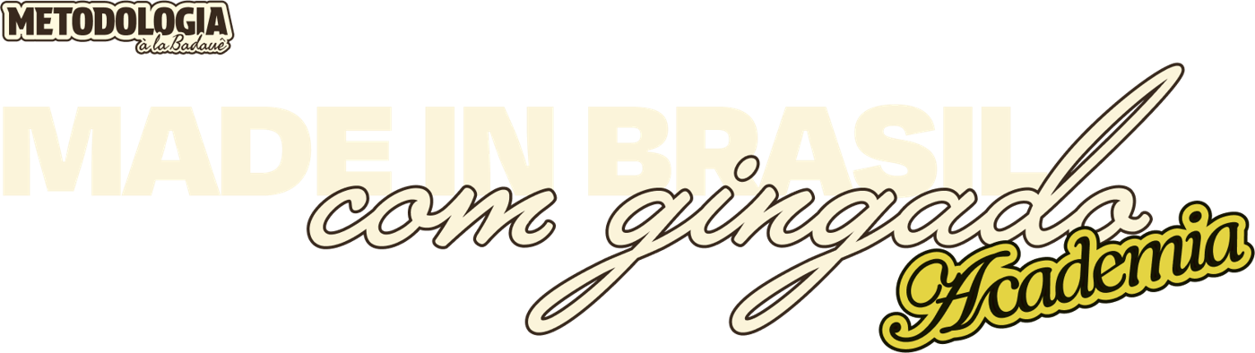 Metodologia à la Badauê · Made in Brasil com gingado · Academia