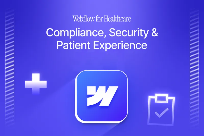 Webflow for Healthcare: Compliance, Security & Patient Experience