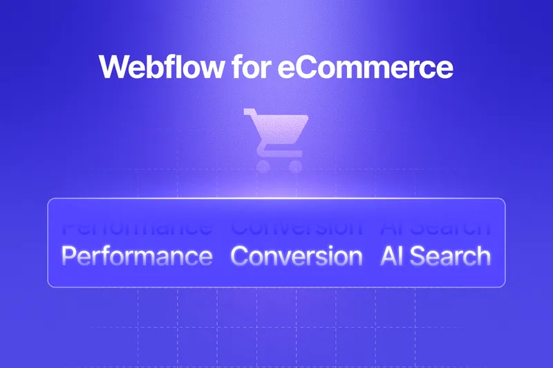 Webflow for eCommerce: Performance, Conversion & AI Search Future-Proofing