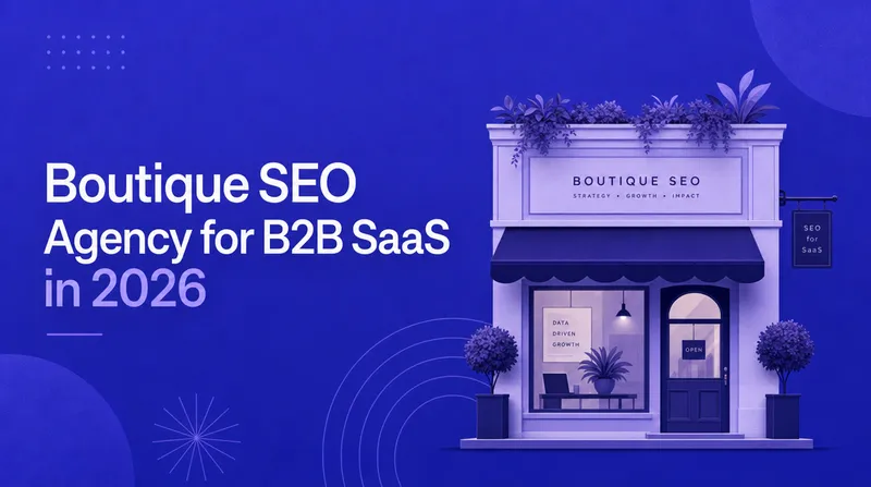 Boutique SEO Agency for B2B SaaS in 2026: When Small Wins (And When It Doesn't)