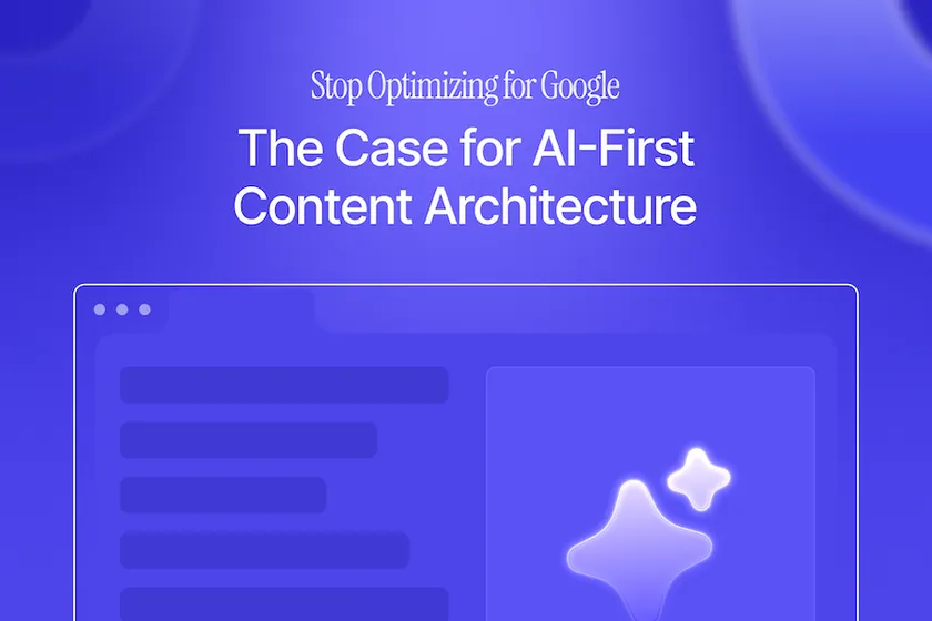 Stop Optimizing for Google: The Case for AI-First Content Architecture