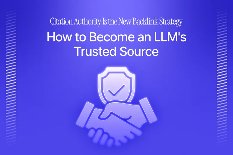Citation Authority Is the New Backlink Strategy: How to Become a Trusted LLM Source