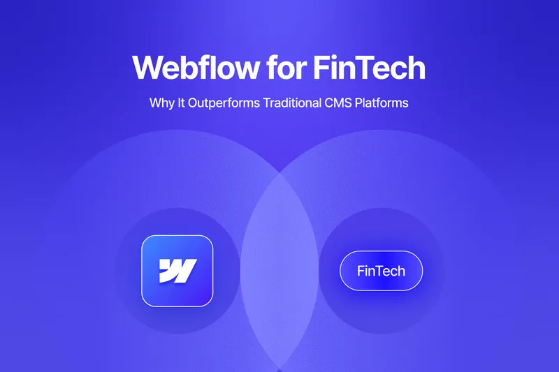 Webflow for FinTech: Why It Outperforms Traditional CMS Platforms