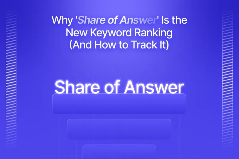 Why “Share of Answer” Is the New Keyword Ranking (And How to Track It)