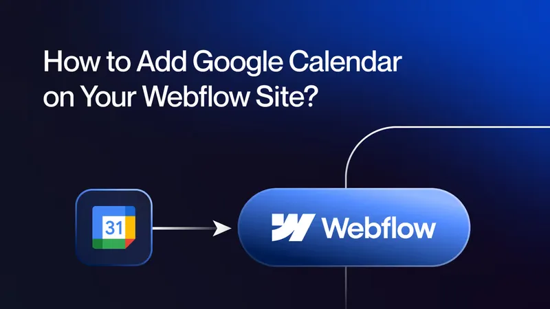 How to Add Google Calendar on Your Webflow Site?