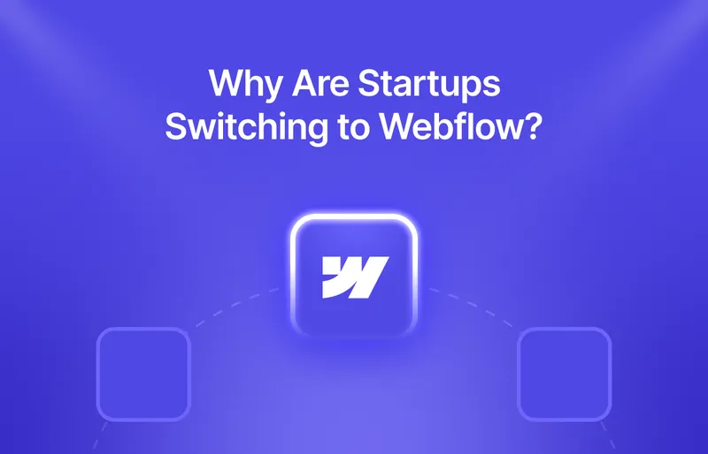 Why Are Startups Switching to Webflow?