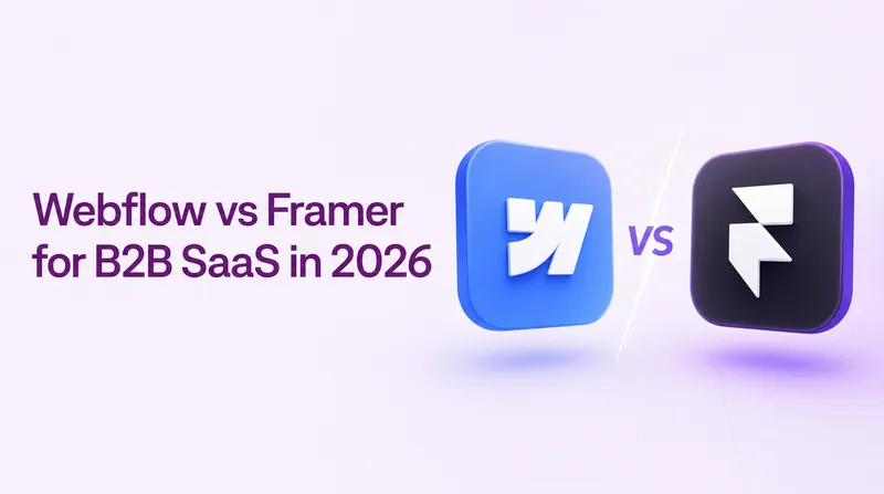 Webflow vs Framer for B2B SaaS in 2026: When to Use Which (And Where They Break)