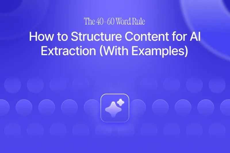 The 40-60 Word Rule: How to Structure Content for AI Extraction (With Examples)